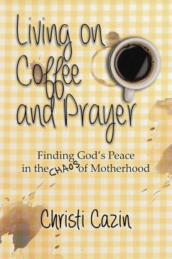 Living on Coffee and Prayer (eBook, ePUB) - Cazin, Christi