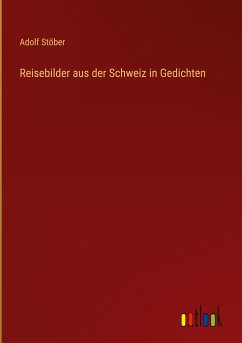 Reisebilder aus der Schweiz in Gedichten - Stöber, Adolf