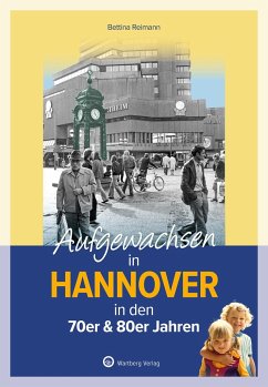 Aufgewachsen in Hannover in den 70er & 80er Jahren - Reimann, Bettina