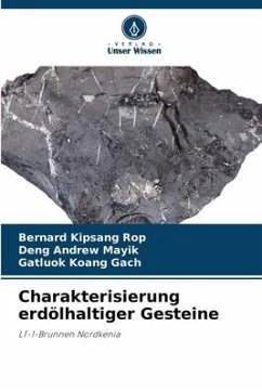 Charakterisierung erdölhaltiger Gesteine - Rop, Bernard Kipsang;Mayik, Deng Andrew;Gach, Gatluok Koang