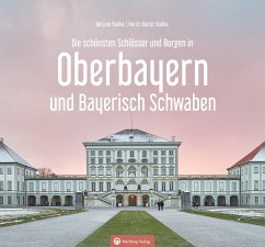 Oberbayern und Bayerisch Schwaben - Die schönsten Schlösser und Burgen - Radke, Horst-Dieter;Radke, Mirjam