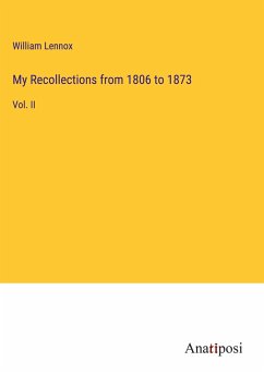 My Recollections from 1806 to 1873 - Lennox, William