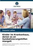 Kinder im Krankenhaus, denen es an Symbolisierungshilfen mangelt