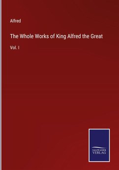 The Whole Works of King Alfred the Great - Alfred