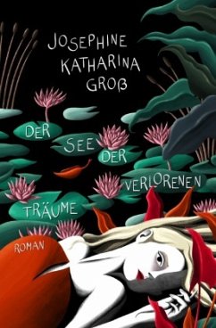 Der See der verlorenen Träume - Groß, Josephine Katharina