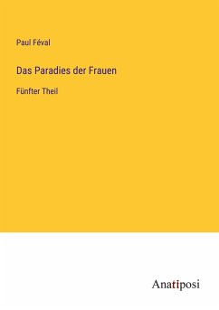 Das Paradies der Frauen - Féval, Paul