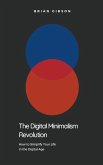 The Digital Minimalism Revolution How to Simplify Your Life in the Digital Age