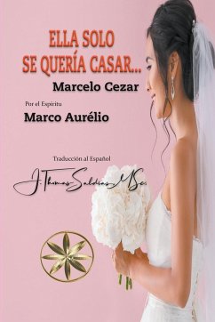 Ella solo se quería casar... - Cezar, Marcelo; Aurélio, Por El Espíritu Marco; Saldias, J. Thomas MSc.