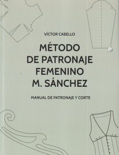 Método de patronaje femenino M. Sánchez : manual de patronaje y corte - Cabello García, Víctor