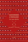 Goodbird l'indiano: la sua storia (eBook, ePUB)