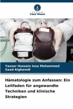Hämatologie zum Anfassen: Ein Leitfaden für angewandte Techniken und klinische Strategien - Mohammed, Yasser Hussein Issa;Alghamdi, Saad