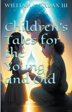 Children's Tales for the Young and Old - Truax, William L. III