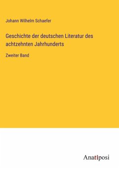 Geschichte der deutschen Literatur des achtzehnten Jahrhunderts - Schaefer, Johann Wilhelm