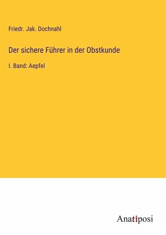 Der sichere Führer in der Obstkunde - Dochnahl, Friedr. Jak.