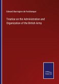 Treatise on the Administration and Organization of the British Army