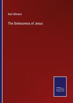 The Sinlessness of Jesus - Ullmann, Karl