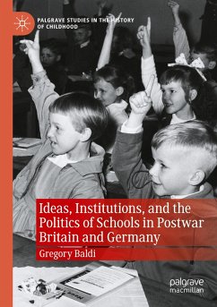 Ideas, Institutions, and the Politics of Schools in Postwar Britain and Germany - Baldi, Gregory