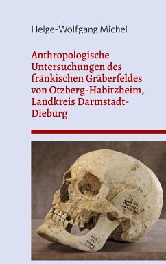 Anthropologische Untersuchungen des fränkischen Gräberfeldes von Otzberg-Habitzheim, Landkreis Darmstadt-Dieburg - Michel, Helge-Wolfgang