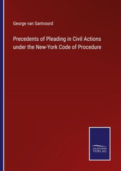 Precedents of Pleading in Civil Actions under the New-York Code of Procedure - Santvoord, George Van