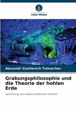 Grabungsphilosophie und die Theorie der hohlen Erde - Tolmachev, Alexandr Vasilievich