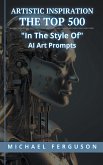Artistic Inspiration - The Top 500 &quote;In The Style Of&quote; Ai Art Prompts