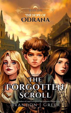 The Forgotten Scroll (The Hope of Odrana, #1) (eBook, ePUB) - Greer, Brandon J