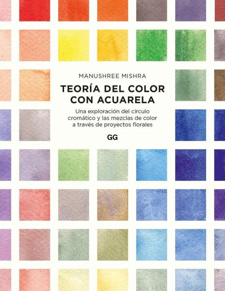 Teoría del color con acuarela Una exploración del círculo cromático y las mezclas de color a través de proyectos florales Teoría del color con acuarela Una exploración del círculo cromático y las mezclas de color a través de proyectos florales