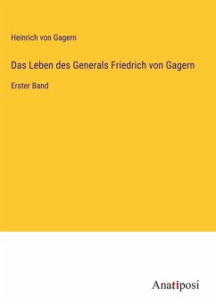 Das Leben des Generals Friedrich von Gagern - Gagern, Heinrich Von