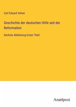 Geschichte der deutschen Höfe seit der Reformation - Vehse, Carl Eduard