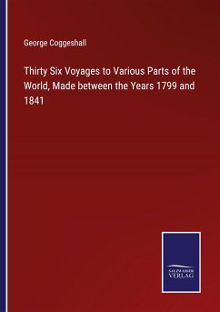 Thirty Six Voyages to Various Parts of the World, Made between the Years 1799 and 1841 - Coggeshall, George