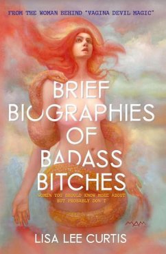 Brief Biographies of Badass Bitches: Women You Should Know More About But Probably Don't (eBook, ePUB) - Curtis, Lisa Lee