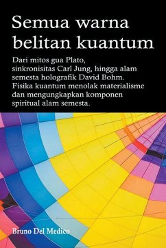 Semua warna belitan kuantum. Dari mitos gua Plato, sinkronisitas Carl Jung, hingga alam semesta holografik David Bohm - Medico, Bruno Del