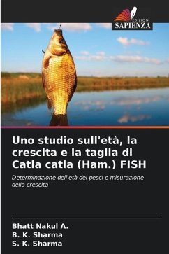 Uno studio sull'età, la crescita e la taglia di Catla catla (Ham.) FISH - Nakul A., Bhatt;Sharma, B. K.;Sharma, S. K.