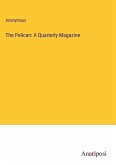 The Pelican: A Quarterly Magazine