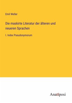 Die maskirte Literatur der älteren und neueren Sprachen - Weller, Emil