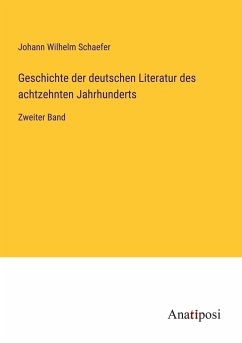 Geschichte der deutschen Literatur des achtzehnten Jahrhunderts - Schaefer, Johann Wilhelm