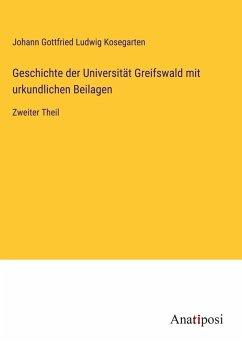 Geschichte der Universität Greifswald mit urkundlichen Beilagen - Kosegarten, Johann Gottfried Ludwig