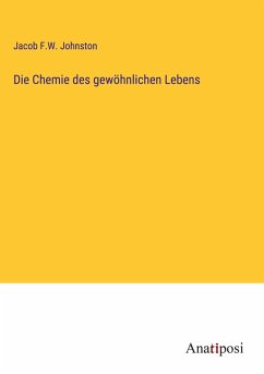 Die Chemie des gewöhnlichen Lebens - Johnston, Jacob F. W.