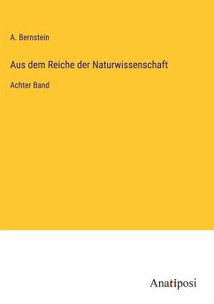 Aus dem Reiche der Naturwissenschaft - Bernstein, A.