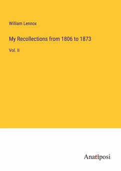 My Recollections from 1806 to 1873 - Lennox, William