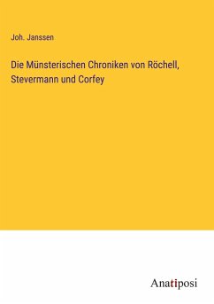 Die Münsterischen Chroniken von Röchell, Stevermann und Corfey - Janssen, Joh.