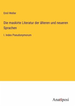 Die maskirte Literatur der älteren und neueren Sprachen - Weller, Emil