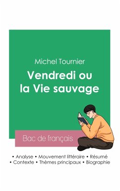 Réussir son Bac de français 2023: Analyse du roman Vendredi ou la vie sauvage de Michel Tournier - Tournier, Michel