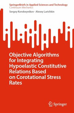 Objective Algorithms for Integrating Hypoelastic Constitutive Relations Based on Corotational Stress Rates (eBook, PDF) - Korobeynikov, Sergey; Larichkin, Alexey