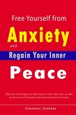 Free Yourself from Anxiety and Regain Your Inner Peace: Effective Techniques to Eliminate It from Your Life, as well as Secrets to Overcome Insomnia Caused by Anxiety (eBook, ePUB)