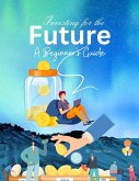 Investing for the Future: A Beginner's Guide (Investment, #1) (eBook, ePUB)