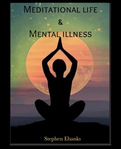 Meditational life & Mental Illness (eBook, ePUB) - Ebanks, Stephen Meditational life & Mental Illness (eBook, ePUB) - Ebanks, Stephen