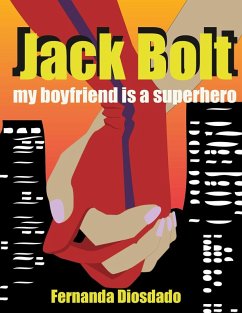 Jack Bolt: My Boyfriend is a Superhero (eBook, ePUB) - Tot; Diosdado, Fernanda