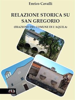 Relazione storica su San Gregorio (Frazione del Comune di L'Aquila) (eBook, ePUB) - Cavalli, Enrico