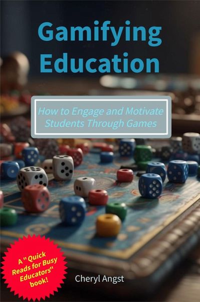 Gamifying Education - How to Engage and Motivate Students Through Games (Quick Reads for Busy Educators) (eBook, ePUB) Gamifying Education - How to Engage and Motivate Students Through Games (Quick Reads for Busy Educators) (eBook, ePUB)